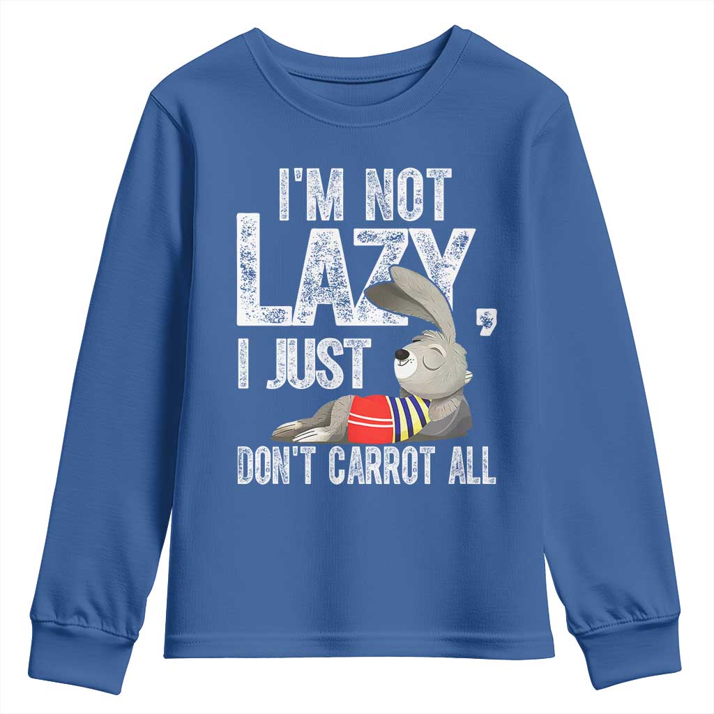 Funny I'm Not Lazy I Just Don't Carrot All Youth Sweatshirt Lazy Bunny Rabbit