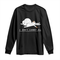 Funny Rabbit I Don't Carrot All Long Sleeve Shirt Lazy Bunny Easter Day