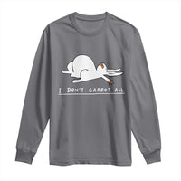 Funny Rabbit I Don't Carrot All Long Sleeve Shirt Lazy Bunny Easter Day