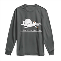 Funny Rabbit I Don't Carrot All Long Sleeve Shirt Lazy Bunny Easter Day