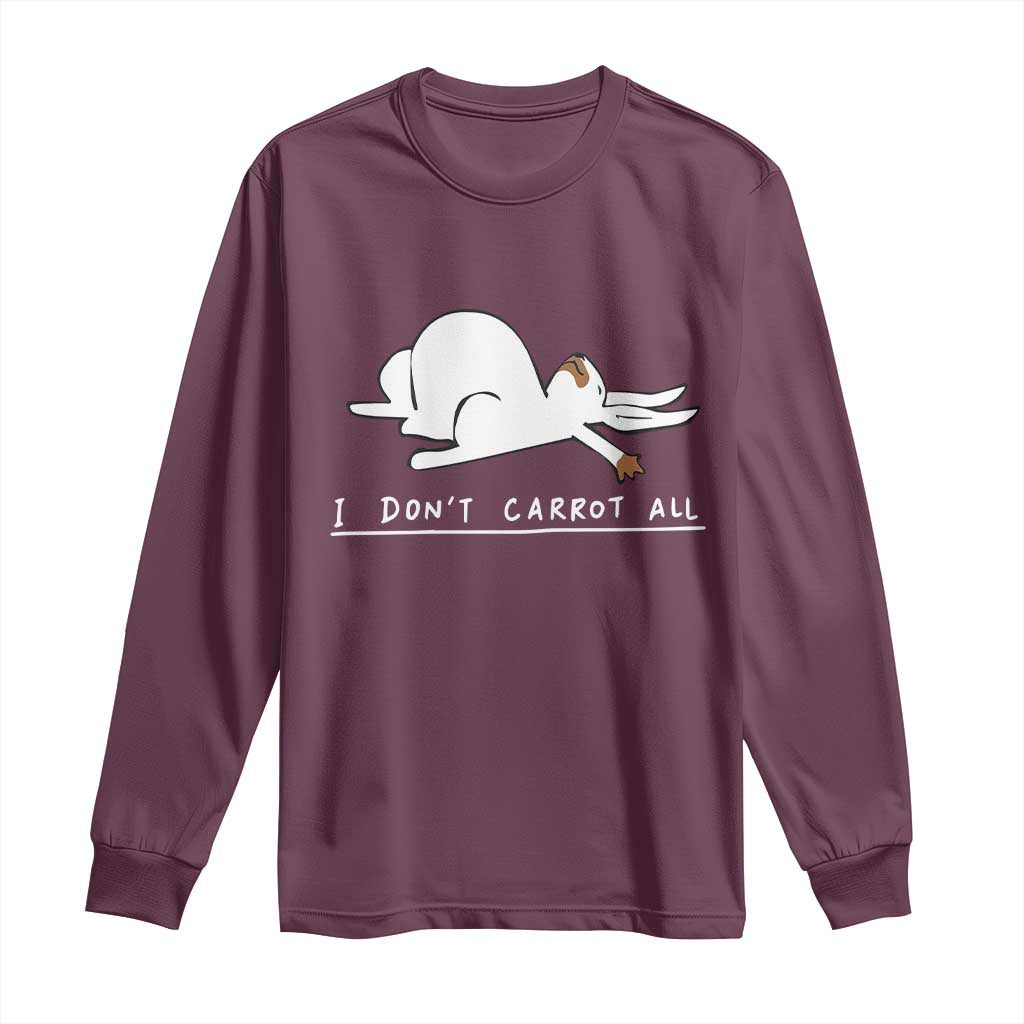 Funny Rabbit I Don't Carrot All Long Sleeve Shirt Lazy Bunny Easter Day