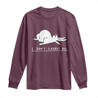 Funny Rabbit I Don't Carrot All Long Sleeve Shirt Lazy Bunny Easter Day