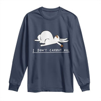 Funny Rabbit I Don't Carrot All Long Sleeve Shirt Lazy Bunny Easter Day