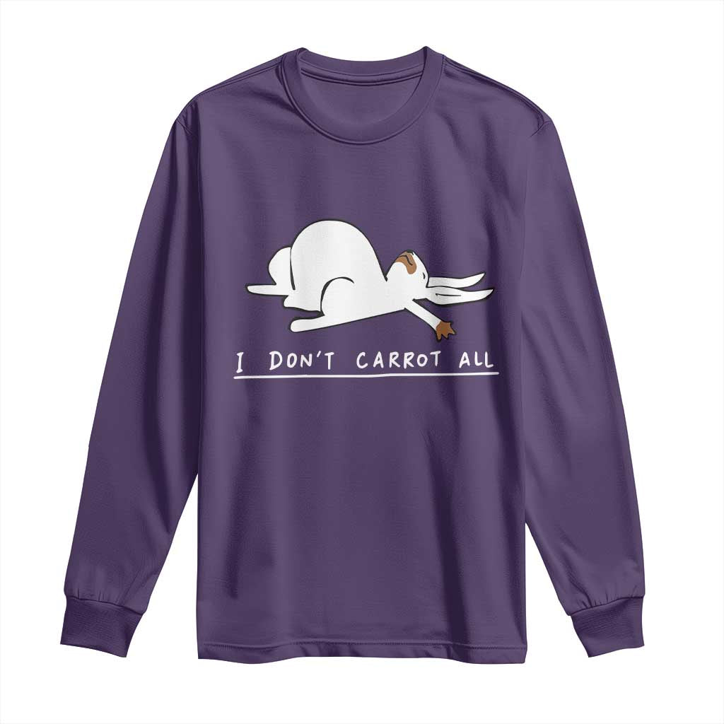 Funny Rabbit I Don't Carrot All Long Sleeve Shirt Lazy Bunny Easter Day