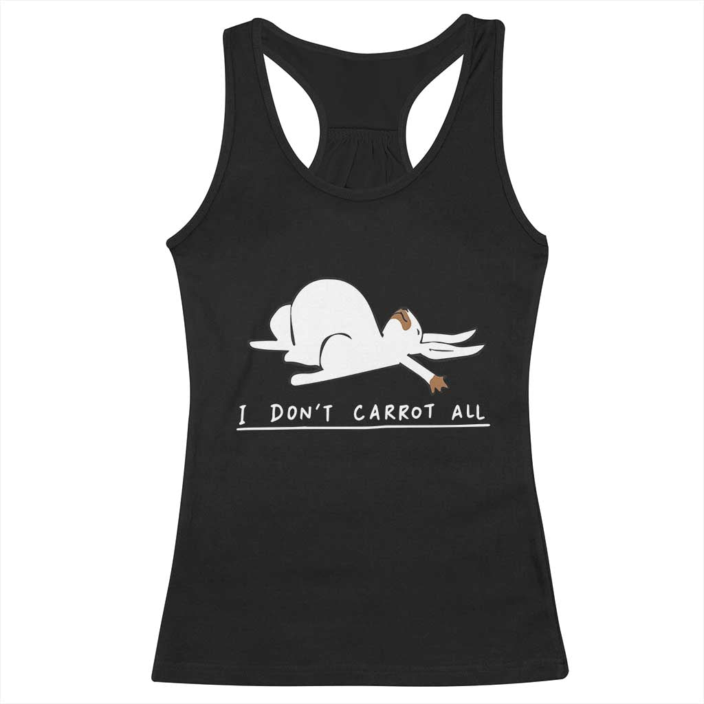 Funny Rabbit I Don't Carrot All Racerback Tank Top Lazy Bunny Easter Day