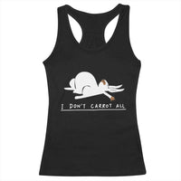 Funny Rabbit I Don't Carrot All Racerback Tank Top Lazy Bunny Easter Day