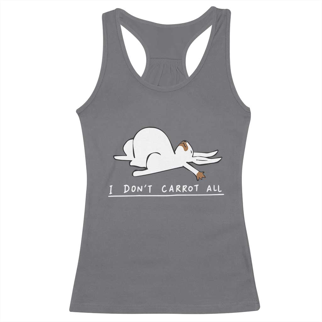 Funny Rabbit I Don't Carrot All Racerback Tank Top Lazy Bunny Easter Day