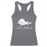 Funny Rabbit I Don't Carrot All Racerback Tank Top Lazy Bunny Easter Day