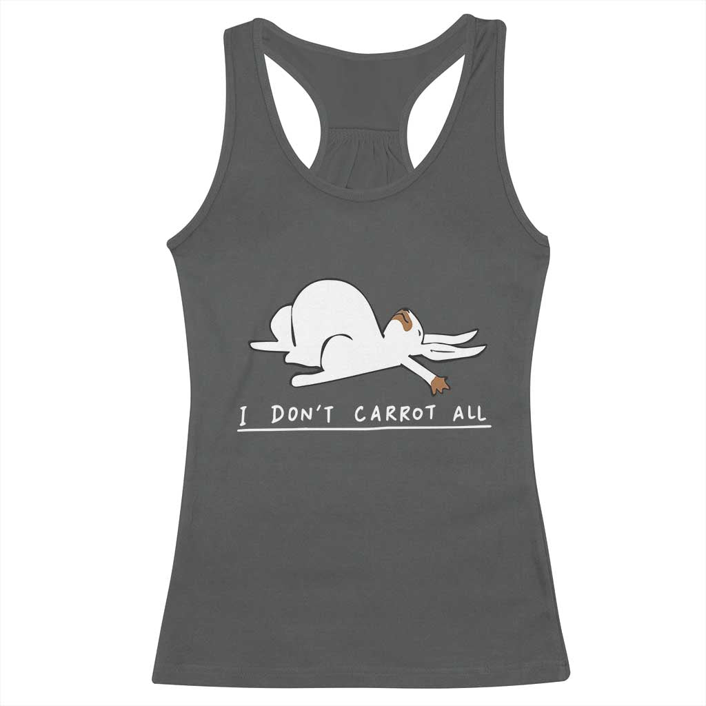 Funny Rabbit I Don't Carrot All Racerback Tank Top Lazy Bunny Easter Day