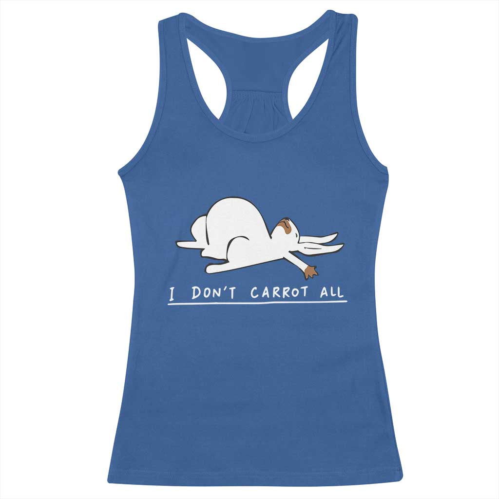 Funny Rabbit I Don't Carrot All Racerback Tank Top Lazy Bunny Easter Day