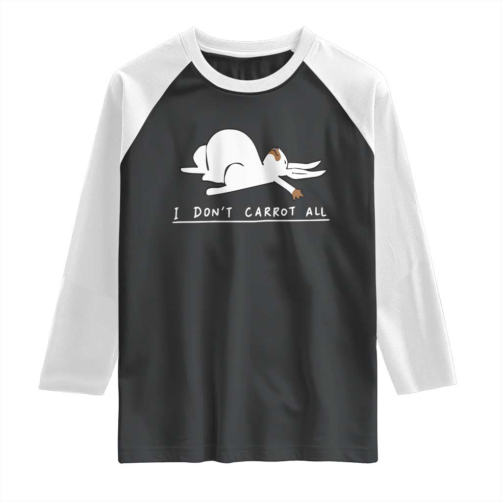 Funny Rabbit I Don't Carrot All Raglan Shirt Lazy Bunny Easter Day