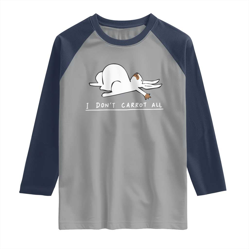 Funny Rabbit I Don't Carrot All Raglan Shirt Lazy Bunny Easter Day