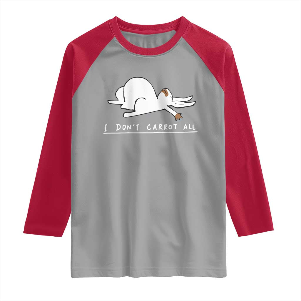 Funny Rabbit I Don't Carrot All Raglan Shirt Lazy Bunny Easter Day