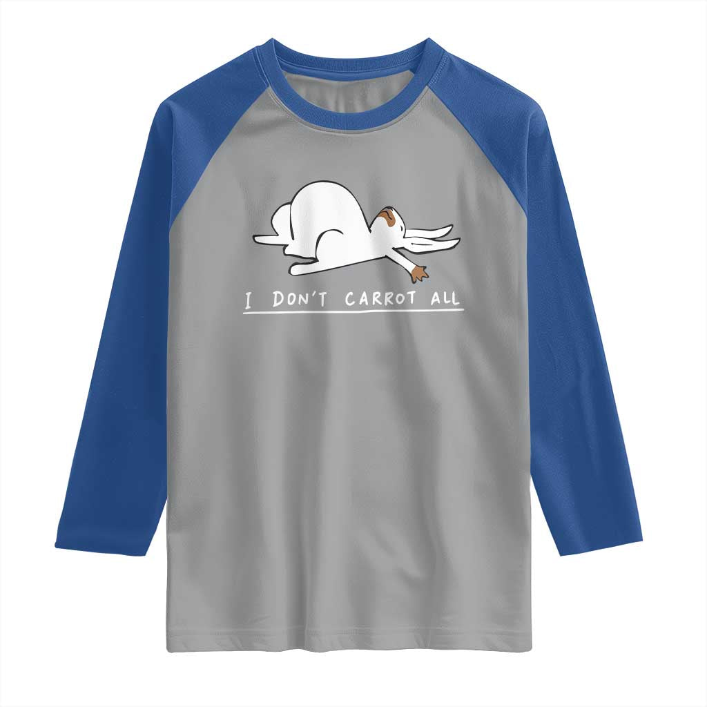 Funny Rabbit I Don't Carrot All Raglan Shirt Lazy Bunny Easter Day