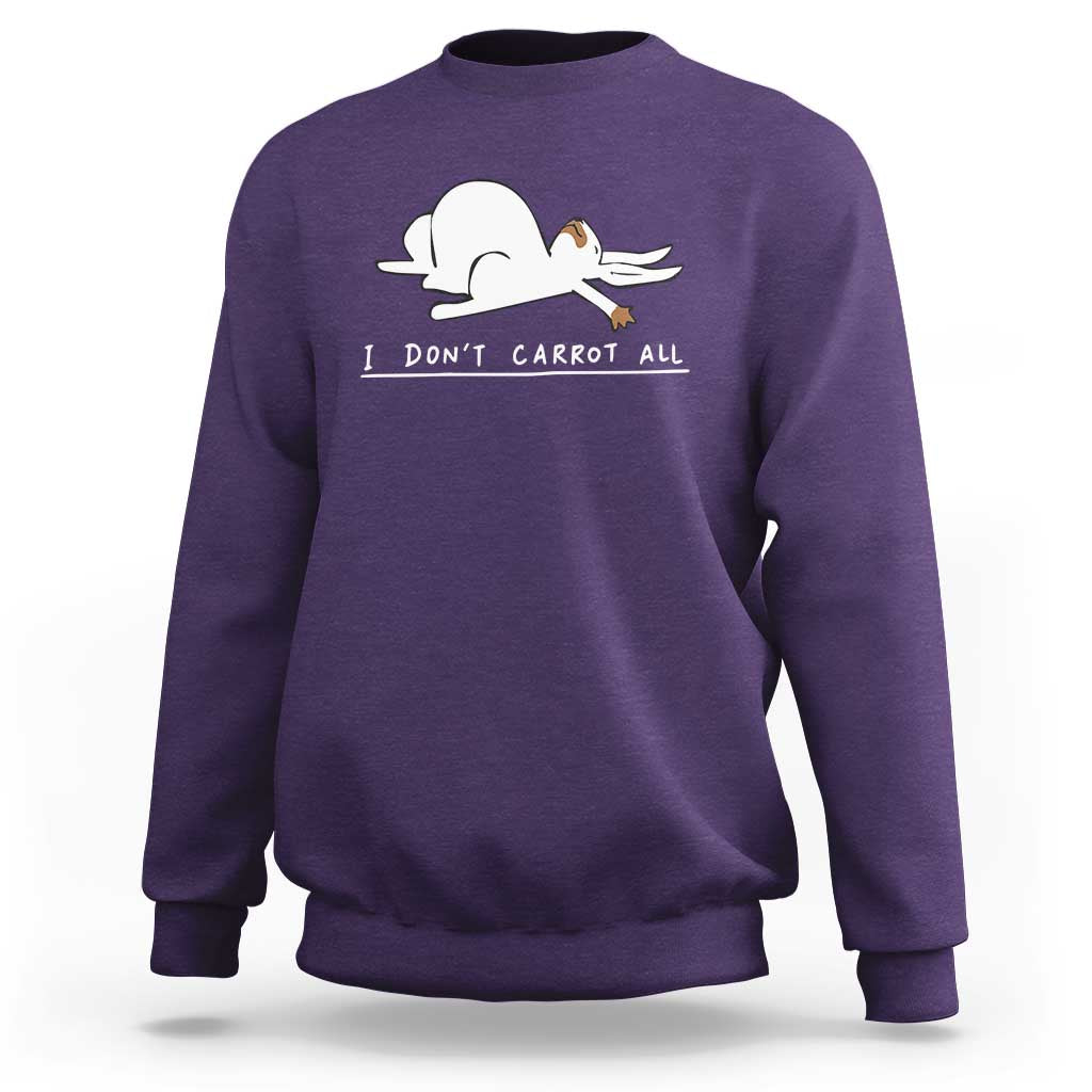 Funny Rabbit I Don't Carrot All Sweatshirt Lazy Bunny Easter Day