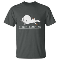 Funny Rabbit I Don't Carrot All T Shirt Lazy Bunny Easter Day