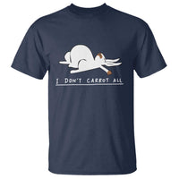 Funny Rabbit I Don't Carrot All T Shirt Lazy Bunny Easter Day