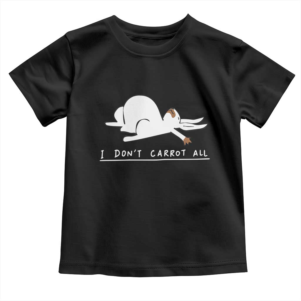 Funny Rabbit I Don't Carrot All Toddler T Shirt Lazy Bunny Easter Day