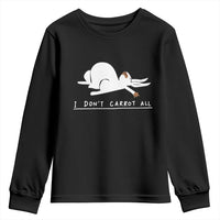 Funny Rabbit I Don't Carrot All Youth Sweatshirt Lazy Bunny Easter Day
