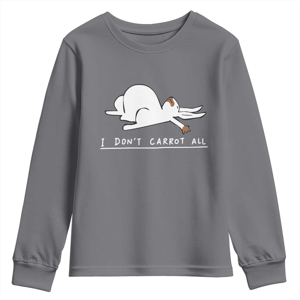 Funny Rabbit I Don't Carrot All Youth Sweatshirt Lazy Bunny Easter Day