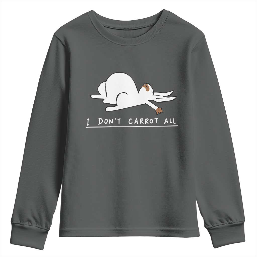 Funny Rabbit I Don't Carrot All Youth Sweatshirt Lazy Bunny Easter Day