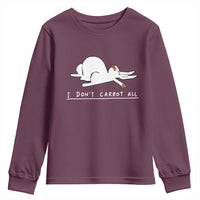 Funny Rabbit I Don't Carrot All Youth Sweatshirt Lazy Bunny Easter Day