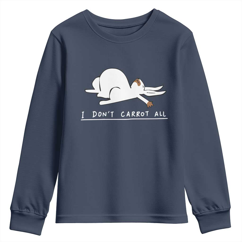 Funny Rabbit I Don't Carrot All Youth Sweatshirt Lazy Bunny Easter Day