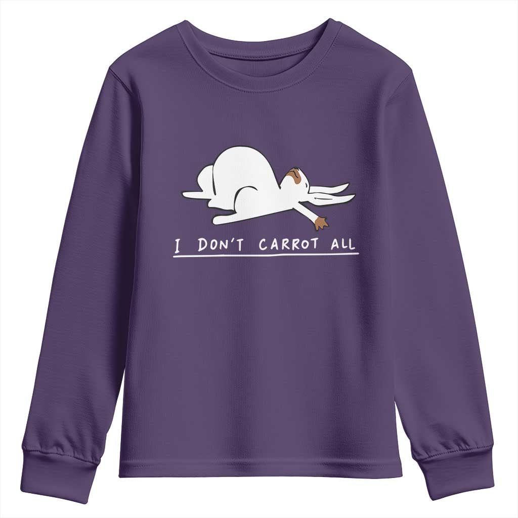 Funny Rabbit I Don't Carrot All Youth Sweatshirt Lazy Bunny Easter Day