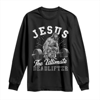 Funny Jesus The Ultimate Deadlifter Long Sleeve Shirt Christian Workout Gym
