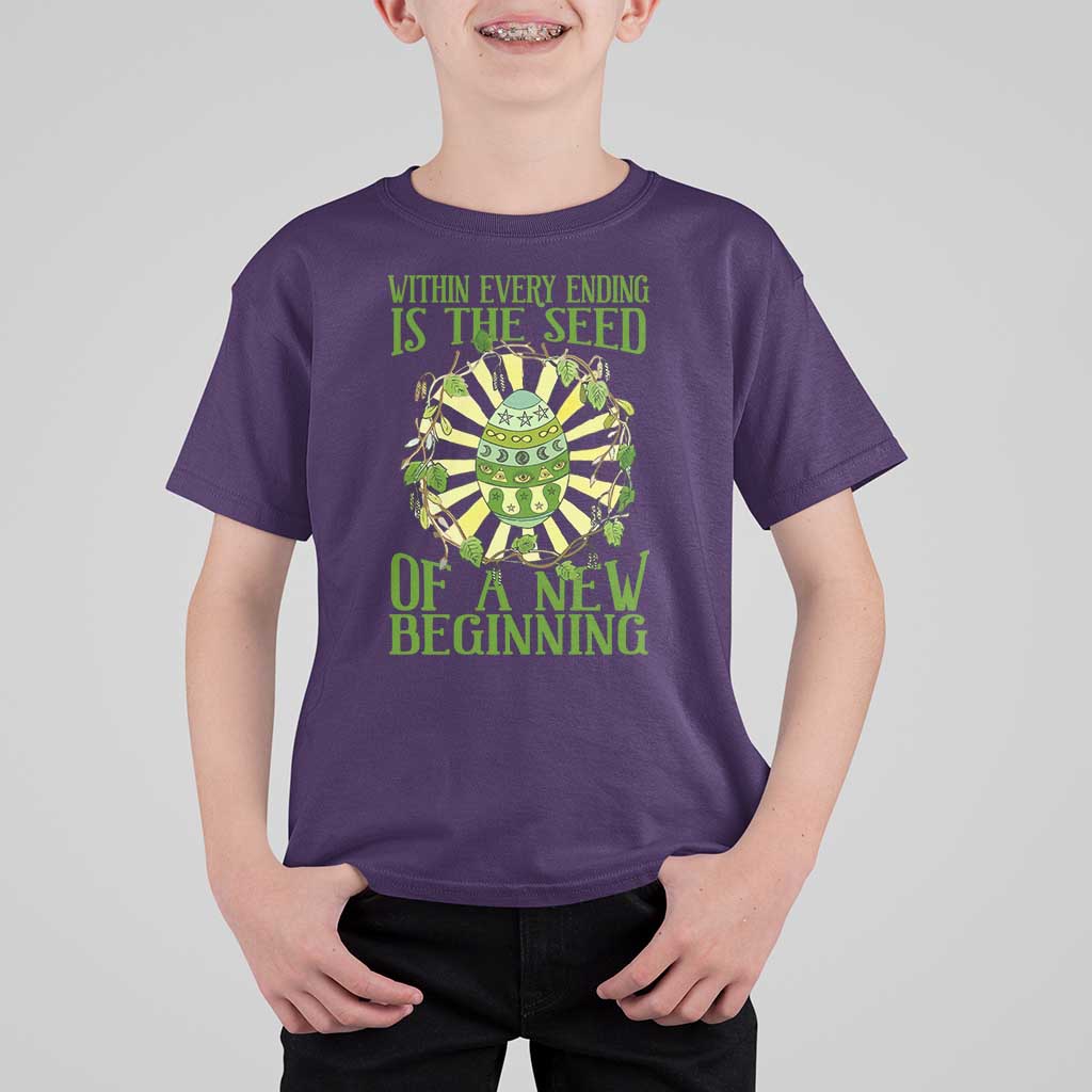 Within Every Ending Is The Seed Of A New Beginning T Shirt For Kid Ostara Pagan Eostre Easter Day