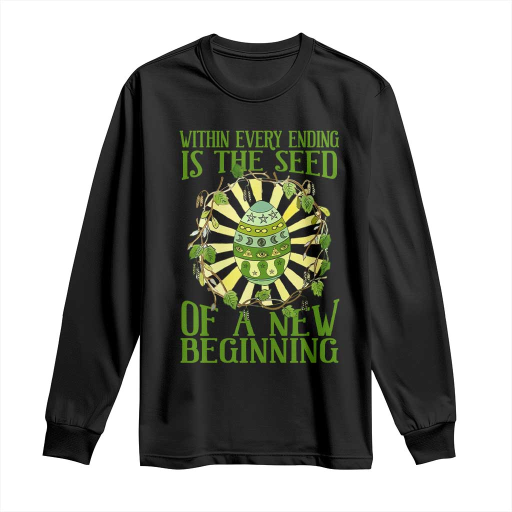 Within Every Ending Is The Seed Of A New Beginning Long Sleeve Shirt Ostara Pagan Eostre Easter Day