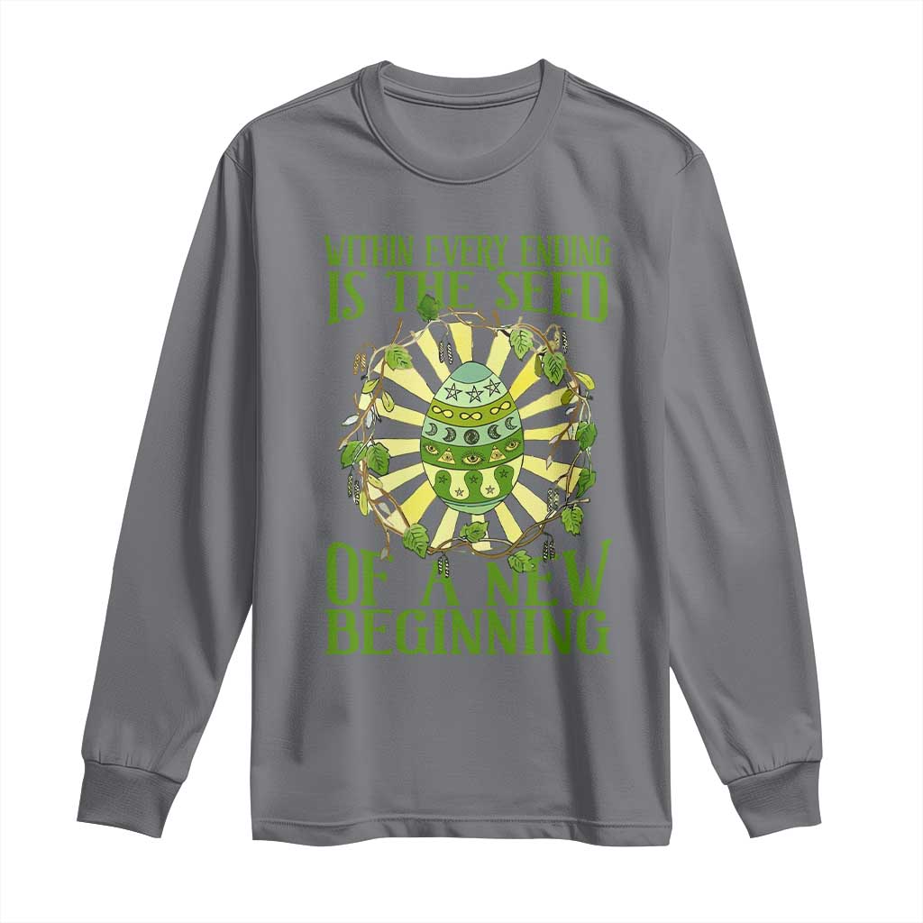 Within Every Ending Is The Seed Of A New Beginning Long Sleeve Shirt Ostara Pagan Eostre Easter Day