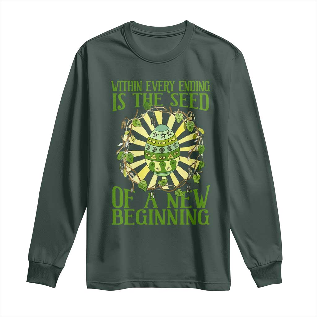Within Every Ending Is The Seed Of A New Beginning Long Sleeve Shirt Ostara Pagan Eostre Easter Day