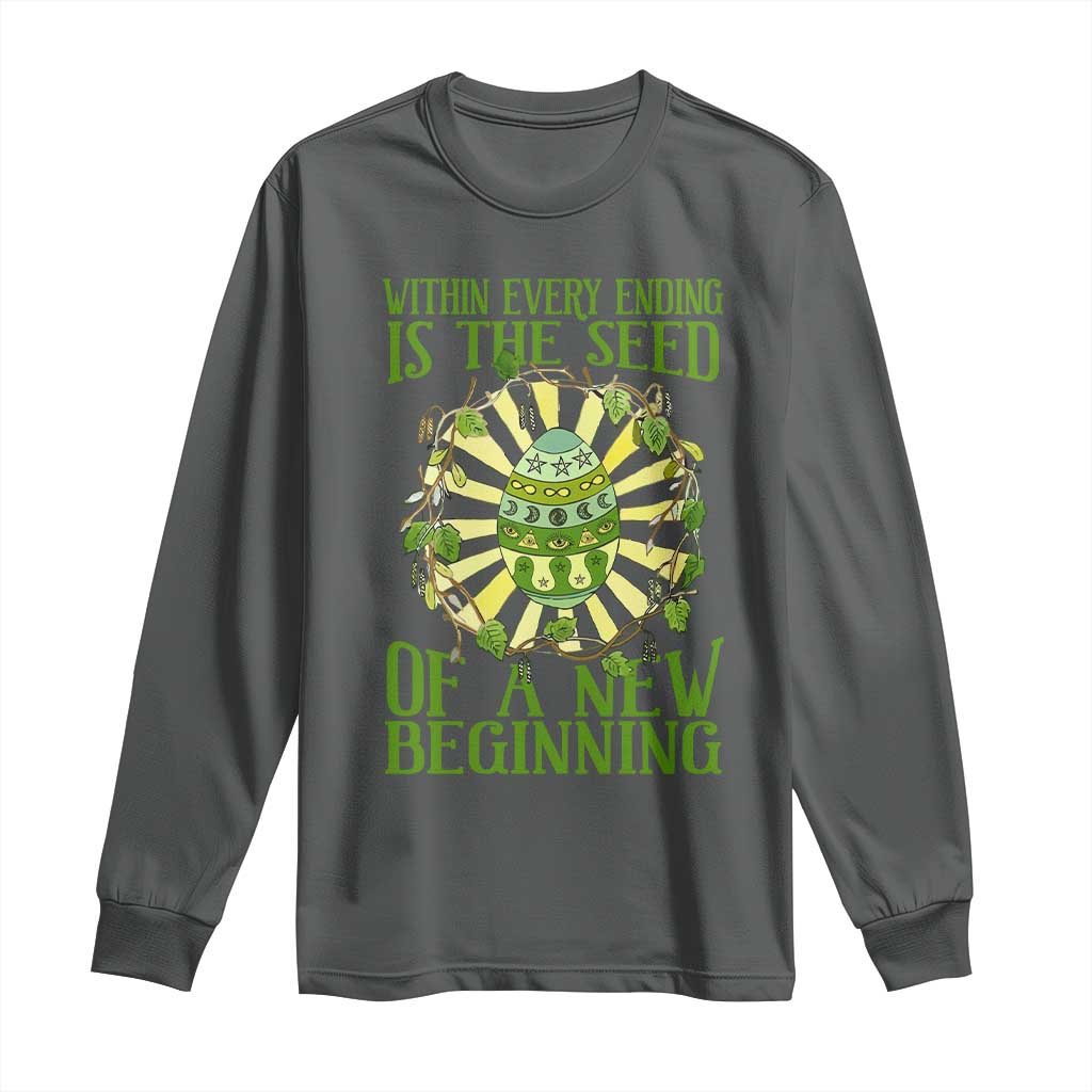 Within Every Ending Is The Seed Of A New Beginning Long Sleeve Shirt Ostara Pagan Eostre Easter Day