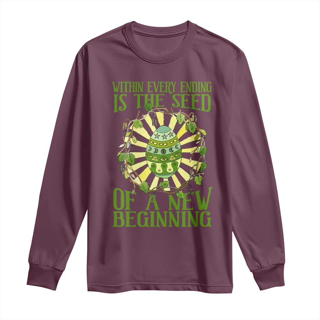 Within Every Ending Is The Seed Of A New Beginning Long Sleeve Shirt Ostara Pagan Eostre Easter Day