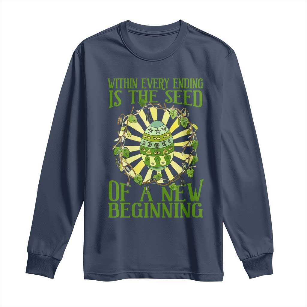 Within Every Ending Is The Seed Of A New Beginning Long Sleeve Shirt Ostara Pagan Eostre Easter Day