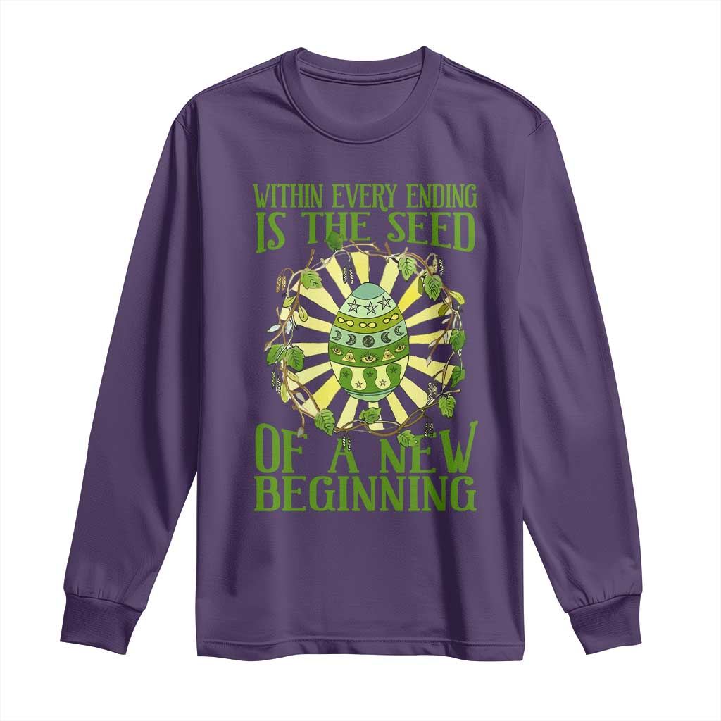 Within Every Ending Is The Seed Of A New Beginning Long Sleeve Shirt Ostara Pagan Eostre Easter Day