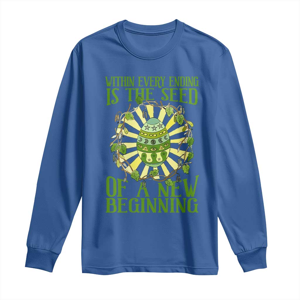 Within Every Ending Is The Seed Of A New Beginning Long Sleeve Shirt Ostara Pagan Eostre Easter Day