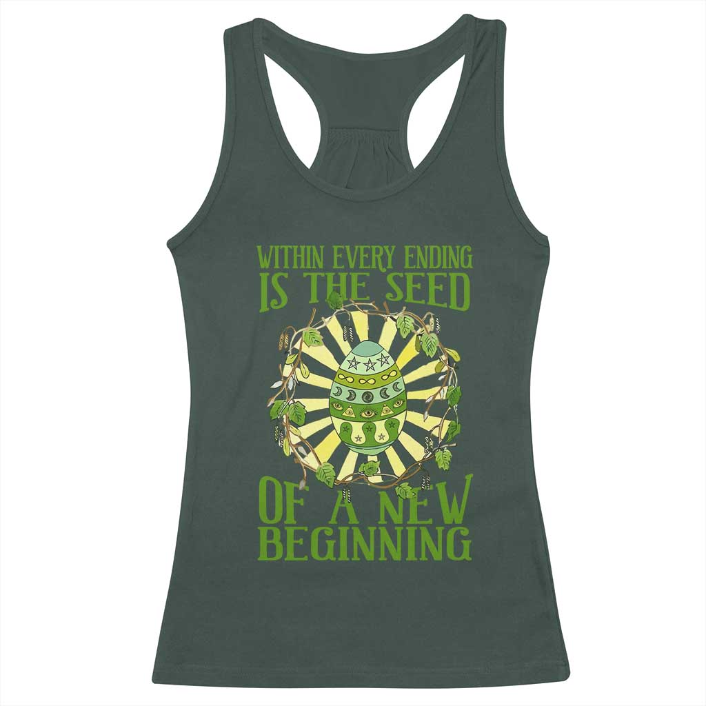 Within Every Ending Is The Seed Of A New Beginning Racerback Tank Top Ostara Pagan Eostre Easter Day