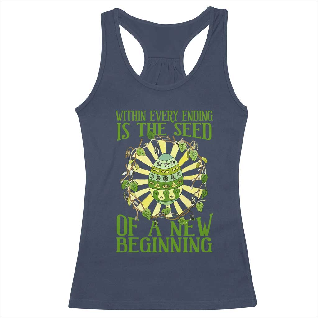 Within Every Ending Is The Seed Of A New Beginning Racerback Tank Top Ostara Pagan Eostre Easter Day