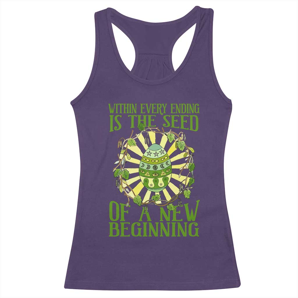 Within Every Ending Is The Seed Of A New Beginning Racerback Tank Top Ostara Pagan Eostre Easter Day