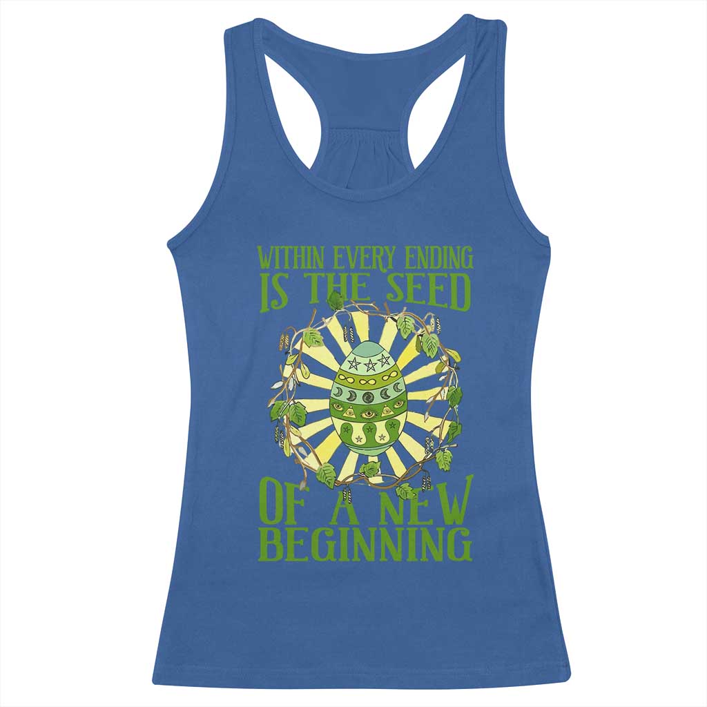 Within Every Ending Is The Seed Of A New Beginning Racerback Tank Top Ostara Pagan Eostre Easter Day