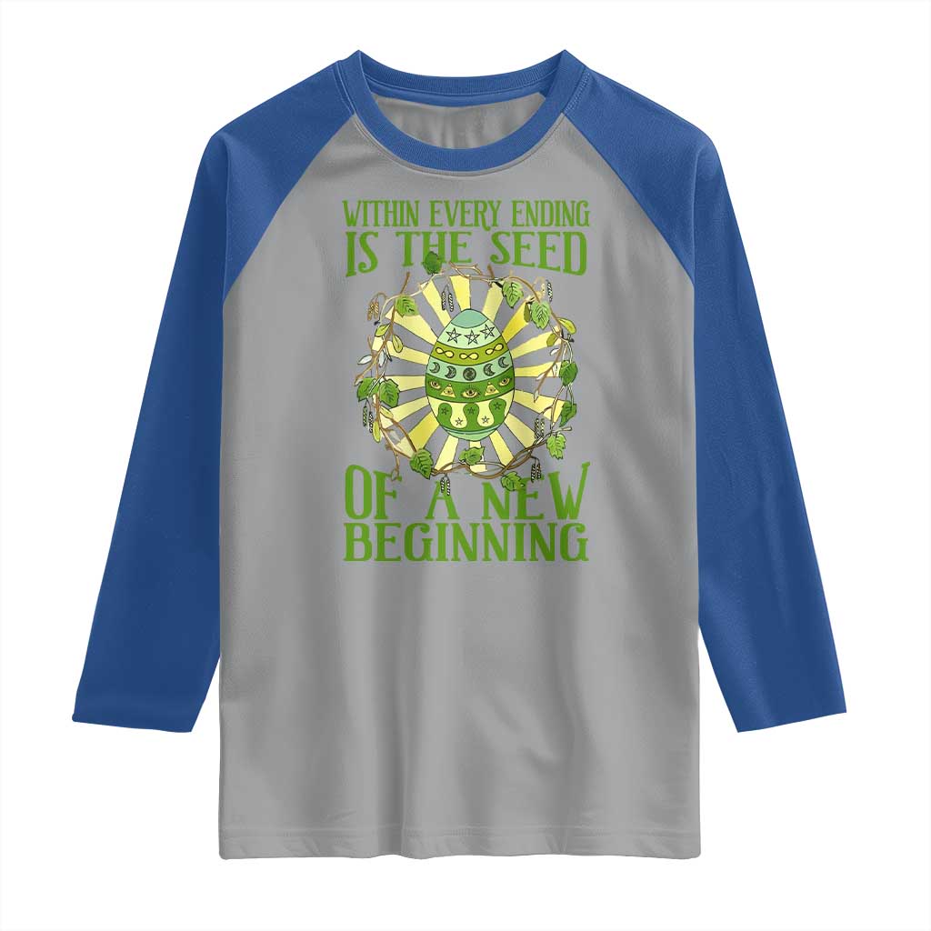 Within Every Ending Is The Seed Of A New Beginning Raglan Shirt Ostara Pagan Eostre Easter Day