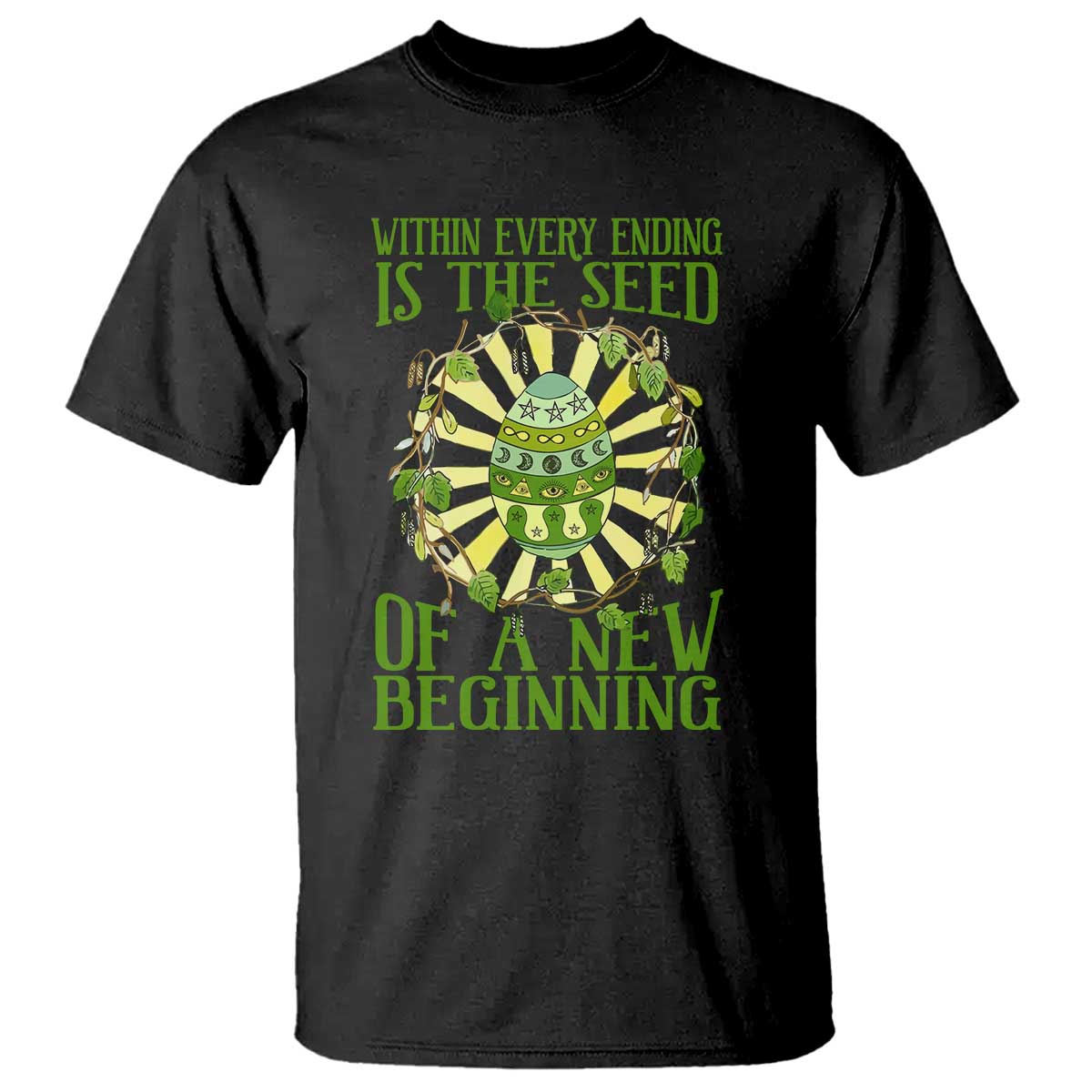 Within Every Ending Is The Seed Of A New Beginning T Shirt Ostara Pagan Eostre Easter Day