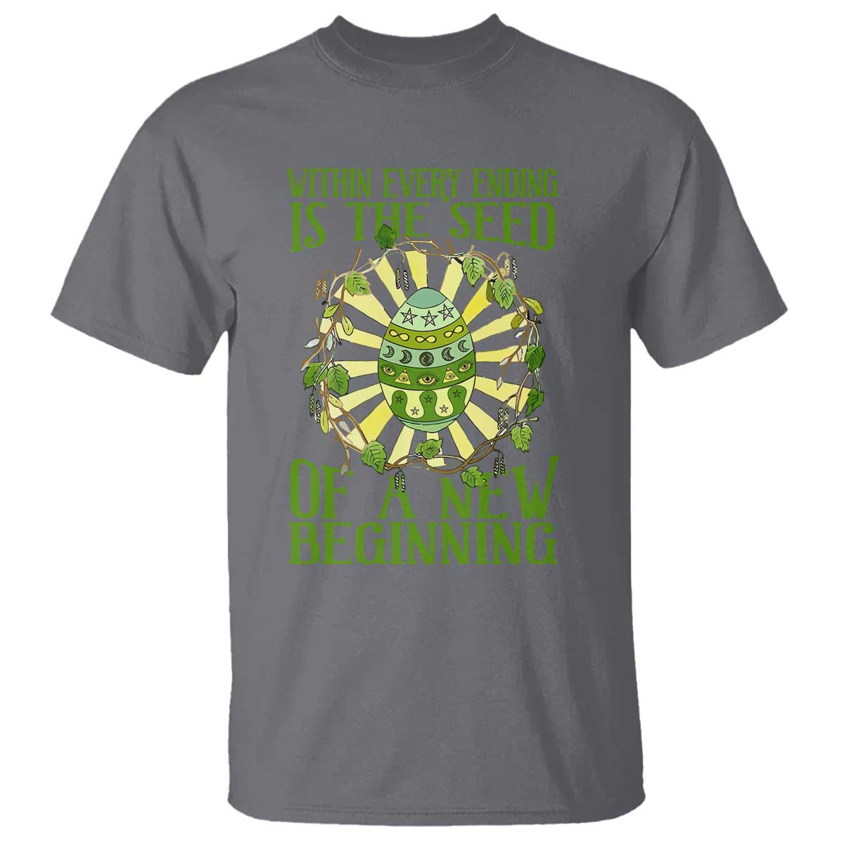 Within Every Ending Is The Seed Of A New Beginning T Shirt Ostara Pagan Eostre Easter Day