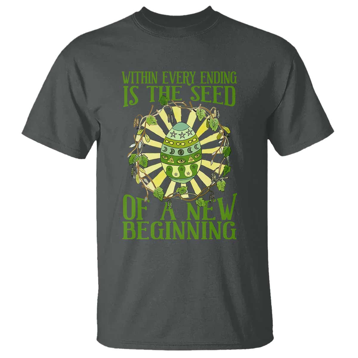 Within Every Ending Is The Seed Of A New Beginning T Shirt Ostara Pagan Eostre Easter Day