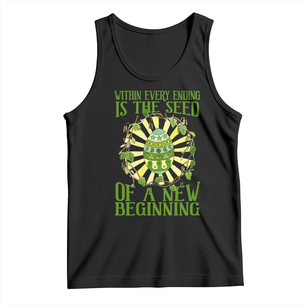 Within Every Ending Is The Seed Of A New Beginning Tank Top Ostara Pagan Eostre Easter Day