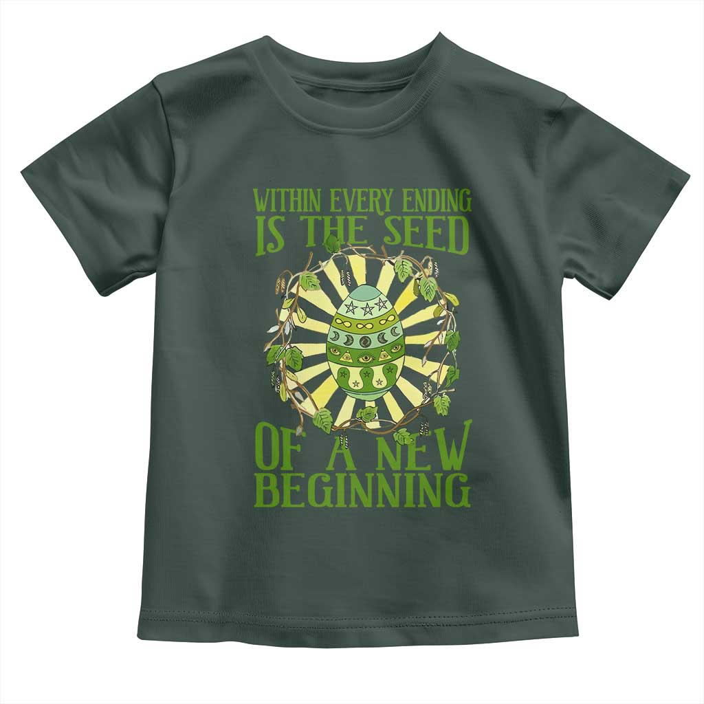 Within Every Ending Is The Seed Of A New Beginning Toddler T Shirt Ostara Pagan Eostre Easter Day