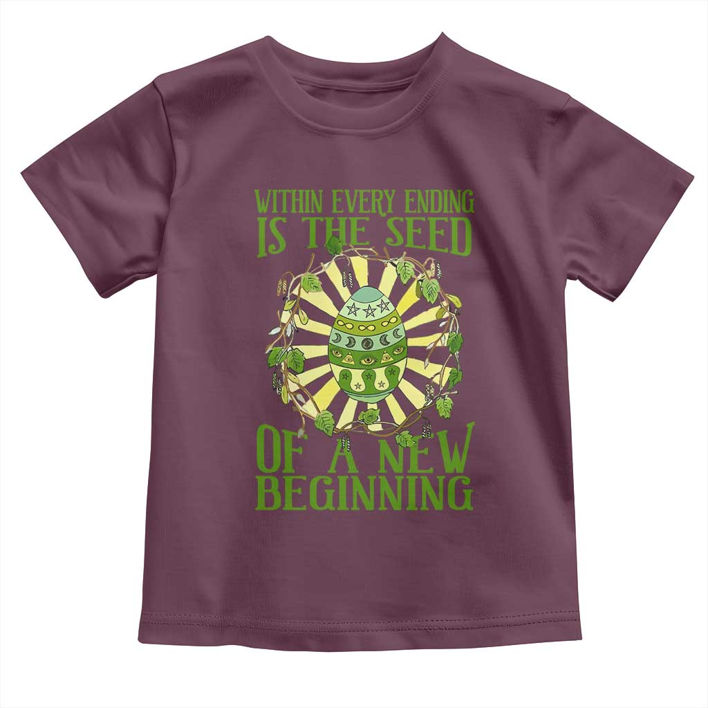 Within Every Ending Is The Seed Of A New Beginning Toddler T Shirt Ostara Pagan Eostre Easter Day