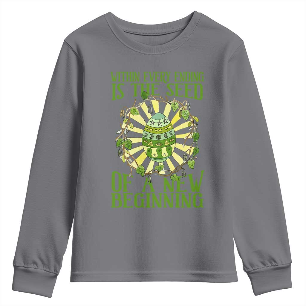 Within Every Ending Is The Seed Of A New Beginning Youth Sweatshirt Ostara Pagan Eostre Easter Day